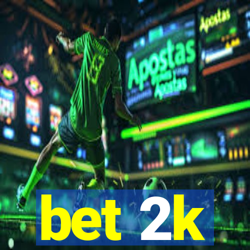 bet 2k